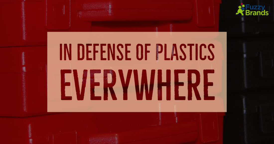 In Defense of Plastics Everywhere