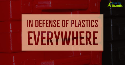 In Defense of Plastics Everywhere