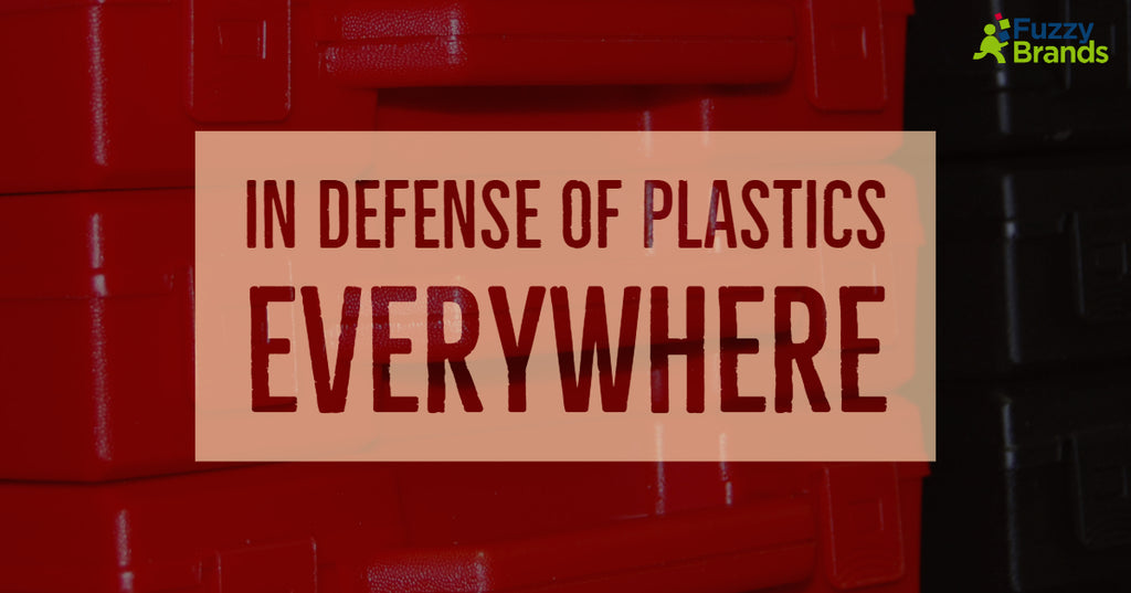 In Defense of Plastics Everywhere